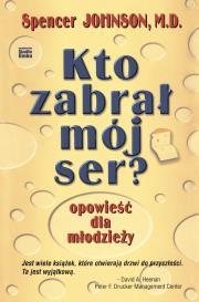 Kto zabrał mój ser? Opowieści dla młodzieży. Autor: Spencer Johnson. Dadada.pl Okładka książki Kto zabrał mój ser? Opowieści dla młodzieży