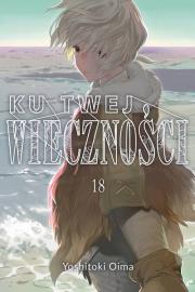 Ku twej wieczności 18. Autor: Oima Yoshitoki. Dadada.pl Okładka książki Ku twej wieczności 18