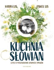 Kuchnia Słowian, czyli o poszukiwaniu dawnych... Autor: Lis Hanna, Paweł Lis. Dadada.pl Okładka książki Kuchnia Słowian, czyli o poszukiwaniu dawnych..