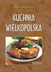 Kuchnia wielkopolska A4 TW w.2022. Autor: Barbara Jakimowicz-Klein. Dadada.pl Okładka książki Kuchnia wielkopolska A4 TW w.2022