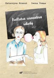 Kultura wizualna szkoły. Szkice o wizerunku.... Autor: Krasoń Katarzyna, Iwona Tomas. Dadada.pl Okładka książki Kultura wizualna szkoły. Szkice o wizerunku...
