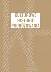Kulturowe historie podróżowania. Autor: Orzeł Barbara. Dadada.pl Okładka książki Kulturowe historie podróżowania