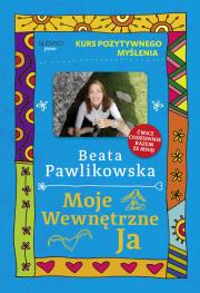 Kurs pozytywnego myślenia. Moje wewnętrzne Ja. Autor: Beata Pawlikowska. Dadada.pl Okładka książki Kurs pozytywnego myślenia. Moje wewnętrzne Ja