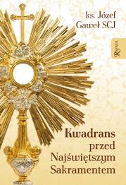 Kwadrans przed najświętszym sakramentem. Autor: Ks. Józef Gaweł. Dadada.pl Okładka książki Kwadrans przed najświętszym sakramentem