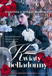 Kwiaty belladonny. Autor: Wierzchowska Weronika. Dadada.pl Okładka książki Kwiaty belladonny