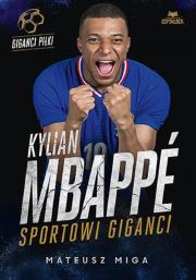 Kylian Mbappé. Sportowi giganci. Autor: Mateusz Miga. Dadada.pl Okładka książki Kylian Mbappé. Sportowi giganci