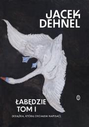 Łabędzie. Autor: Dehnel Jacek. Dadada.pl Okładka książki Łabędzie