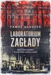 Okładka książki Laboratorium zagłady. Mroczny sekret klasztoru Urszulanek