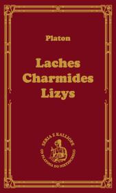 Laches, czyli o odwadze; Charmides, czyli o umiarkowaniu; Lyzis, czyli o przyjaźni. Autor: Platon. Dadada.pl Okładka książki Laches, czyli o odwadze; Charmides, czyli o umiarkowaniu; Lyzis, czyli o przyjaźni