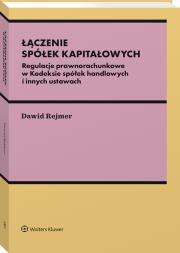 Łączenie spółek kapitałowych. Regulacje prawnorachunkowe w Kodeksie spółek handlowych i innych ustawach. Autor: Dawid Rejmer. Dadada.pl Okładka książki Łączenie spółek kapitałowych. Regulacje prawnorachunkowe w Kodeksie spółek handlowych i innych ustawach