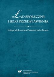 Okładka książki Ład społeczny i jego przedstawienia. Księga...