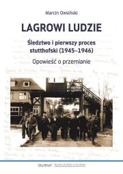 Okładka książki Lagrowi ludzie. Śledztwo i pierwszy proces stutthofski (1945–1946). Opowieść o przemianie