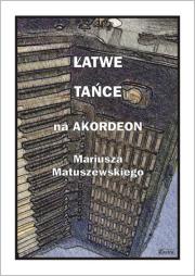 Łatwe tańce na akordeon Mariusza Matuszewskiego. Autor:   Praca zbiorowa. Dadada.pl Okładka książki Łatwe tańce na akordeon Mariusza Matuszewskiego