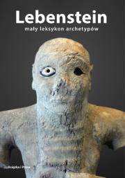 Lebenstein. Mały słownik archetypów. Autor: Krzysztof Cichoń. Dadada.pl Okładka książki Lebenstein. Mały słownik archetypów