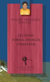 Leczenie formą energią i światłem. Autor: Tenzin Wangyal Rinpoche, Agnieszka Horzowska. Dadada.pl Okładka książki Leczenie formą energią i światłem