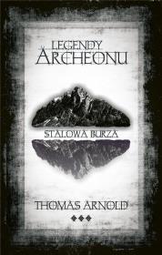 Legendy Archeonu. Stalowa burza (z autografem). Autor: Thomas Arnold. Dadada.pl Okładka książki Legendy Archeonu. Stalowa burza (z autografem)