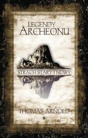 Legendy Archeonu. Strach stary.. (z autografem). Autor: Thomas Arnold. Dadada.pl Okładka książki Legendy Archeonu. Strach stary.. (z autografem)