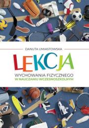 Lekcja wychowania fizycznego w nauczaniu.... Autor: Danuta Umiastowska. Dadada.pl Okładka książki Lekcja wychowania fizycznego w nauczaniu...