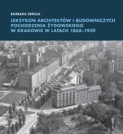 Leksykon architektów i budowniczych pochodzenia żydowskiego w Krakowie w latach 1868–1939. Autor: Zbroja Barbara. Dadada.pl Okładka książki Leksykon architektów i budowniczych pochodzenia żydowskiego w Krakowie w latach 1868–1939
