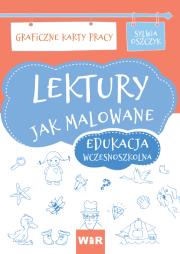 Lektury jak malowane Edukacja wczesnoszkolna Graficzne karty pracy. Autor: Sylwia Oszczyk. Dadada.pl Okładka książki Lektury jak malowane Edukacja wczesnoszkolna Graficzne karty pracy