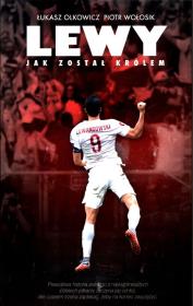 Lewy. Prawdziwa historia Roberta Lewandowskiego. Autor: Łukasz Olkowicz, Piotr Wołosik. Dadada.pl Okładka książki Lewy. Prawdziwa historia Roberta Lewandowskiego