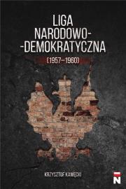 Liga Narodowo-Demokratyczna (1957-1960). Autor: Krzysztof Kawęcki. Dadada.pl Okładka książki Liga Narodowo-Demokratyczna (1957-1960)