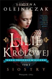 Lilie Królowej. Siostry. Autor: Olejniczak Lucyna. Dadada.pl Okładka książki Lilie Królowej. Siostry