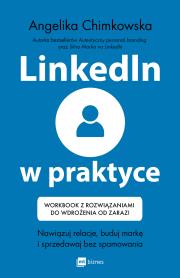 Okładka książki LinkedIn w praktyce. Nawiązuj relacje, buduj markę i sprzedawaj bez spamowania. Workbook z rozwiązaniami do wdrożenia od zaraz!
