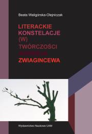 Literackie konstelacje (w) twórczości Andrieja Zwiagincewa. Autor: Waligórska-Olejniczak Beata. Dadada.pl Okładka książki Literackie konstelacje (w) twórczości Andrieja Zwiagincewa