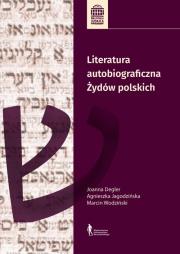 Literatura autobiograficzna Żydów polskich. Autor: Jagodzińska Agnieszka, Degler (Lisek) Joanna, Wodziński Marcin. Dadada.pl Okładka książki Literatura autobiograficzna Żydów polskich