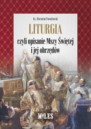 Liturgia czyli opisanie Mszy Św i jej obrzędów. Autor: Hieronim Powodowski. Dadada.pl Okładka książki Liturgia czyli opisanie Mszy Św i jej obrzędów