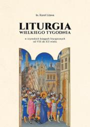 Liturgia Wielkiego Tygodnia w rzymskich księgach... Autor: Karol Litwa. Dadada.pl Okładka książki Liturgia Wielkiego Tygodnia w rzymskich księgach..