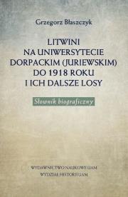 Okładka książki Litwini na Uniwersytecie Dorpackim (Juriewskim) do 1918 roku i ich dalsze losy