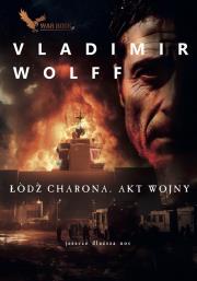 Łódź Charona. Akt wojny. Autor: Vladimir Wolff. Dadada.pl Okładka książki Łódź Charona. Akt wojny