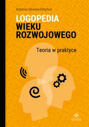 Logopedia wieku rozwojowego Teoria w praktyce Wybrane zagadnienia. Autor: Bożenna Odowska-Szlachcic. Dadada.pl Okładka książki Logopedia wieku rozwojowego Teoria w praktyce Wybrane zagadnienia