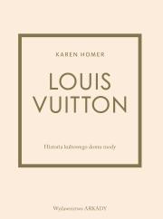 Louis Vuitton Historia kultowego domu mody. Autor: Karen Homer. Dadada.pl Okładka książki Louis Vuitton Historia kultowego domu mody