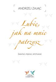 Lubię, jak na mnie patrzysz. Autor: Zając Andrzej. Dadada.pl Okładka książki Lubię, jak na mnie patrzysz