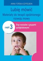 Okładka książki Lubię mówić Materiały do terapii opóźnionego rozwoju mowy Część 3