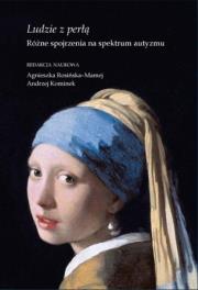 Ludzie z perłą. Różne spojrzenia na spektrum.... Autor: red. Agnieszka Rosińska-Mamej, Andrzej Kominek. Dadada.pl Okładka książki Ludzie z perłą. Różne spojrzenia na spektrum...