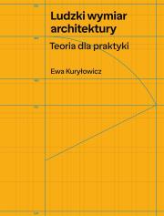 Ludzki wymiar architektury. Teoria dla praktyki. Autor: Ewa Kuryłowicz. Dadada.pl Okładka książki Ludzki wymiar architektury. Teoria dla praktyki