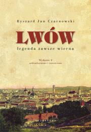 Lwów. Legenda zawsze wierna wyd. 2023. Autor: Czarnowski Ryszard Jan. Dadada.pl Okładka książki Lwów. Legenda zawsze wierna wyd. 2023