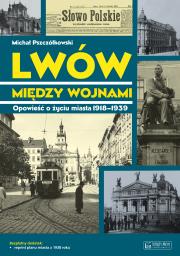 Lwów między wojnami. Opowieść o życiu miasta.... Autor: Pszczółkowski Michał. Dadada.pl Okładka książki Lwów między wojnami. Opowieść o życiu miasta...