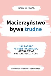 Okładka książki Macierzyństwo bywa trudne. Jak zadbać o siebie i związek, gdy na świat przychodzi dziecko