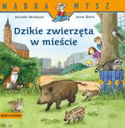 Mądra Mysz. Dzikie zwierzęta w mieście w.2. Autor: Annette Neubauer, Anne Ebert. Dadada.pl Okładka książki Mądra Mysz. Dzikie zwierzęta w mieście w.2