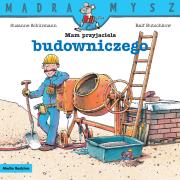 Mądra Mysz. Mam przyjaciela budowniczego. Autor: Ralf Butschkow. Dadada.pl Okładka książki Mądra Mysz. Mam przyjaciela budowniczego