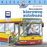 Mądra Mysz. Mam przyjaciela kierowcę autobusu. Autor: Ralf Butschkow, Bolesław Ludwiczak. Dadada.pl Okładka książki Mądra Mysz. Mam przyjaciela kierowcę autobusu