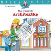 Okładka książki Mądra mysz. Mam przyjaciółkę architektkę