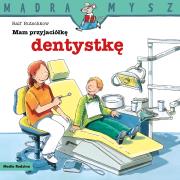 Mądra Mysz. Mam przyjaciółkę dentystkę. Autor: Ralf Butschkow. Dadada.pl Okładka książki Mądra Mysz. Mam przyjaciółkę dentystkę