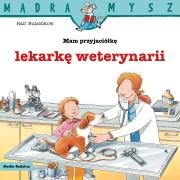 Mądra Mysz. Mam przyjaciółkę lekarza weterynarii. Autor: Ralf Butschkow. Dadada.pl Okładka książki Mądra Mysz. Mam przyjaciółkę lekarza weterynarii