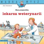 Mądra Mysz. Mam przyjaciółkę lekarza weterynarii. Autor: Ralf Butschkow, Bolesław Ludwiczak. Dadada.pl Okładka książki Mądra Mysz. Mam przyjaciółkę lekarza weterynarii